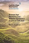 E-Book (epub) Bronze Age Maritime and Warrior Dynamics in Island East Asia von Mark Hudson
