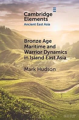 E-Book (epub) Bronze Age Maritime and Warrior Dynamics in Island East Asia von Mark Hudson