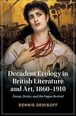 E-Book (epub) Decadent Ecology in British Literature and Art, 1860-1910 von Dennis Denisoff
