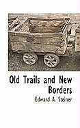 Livre Relié Old Trails and New Borders de Edward A. Steiner