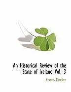 Kartonierter Einband An Historical Review of the State of Ireland Vol. 3 von Francis Plowden