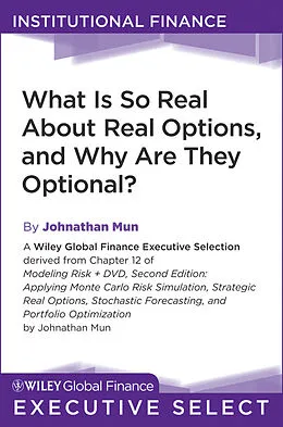 E-Book (epub) What Is So Real About Real Options, and Why Are They Optional? von Johnathan Mun