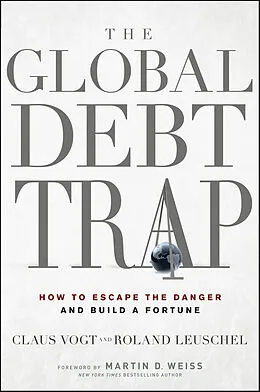 E-Book (pdf) The Global Debt Trap von Claus Vogt, Roland Leuschel, Martin D. Weiss