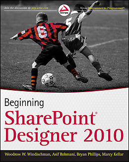 E-Book (epub) Beginning SharePoint Designer 2010 von Woodrow W. Windischman, Bryan Phillips, Asif Rehmani