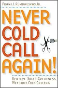 E-Book (epub) Never Cold Call Again von Frank J. Rumbauskas