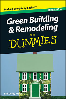 eBook (epub) Green Building and Remodeling For Dummies, Mini Edition de Eric Corey Freed