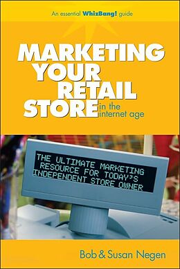 eBook (epub) Marketing Your Retail Store in the Internet Age de Bob Negen, Susan Negen