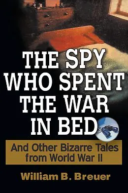 E-Book (epub) The Spy Who Spent the War in Bed von William B. Breuer