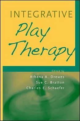 E-Book (epub) Integrative Play Therapy von Athena A. Drewes, Sue C. Bratton, Charles E. Schaefer