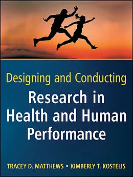 E-Book (epub) Designing and Conducting Research in Health and Human Performance von Tracey D. Matthews, Kimberly T. Kostelis