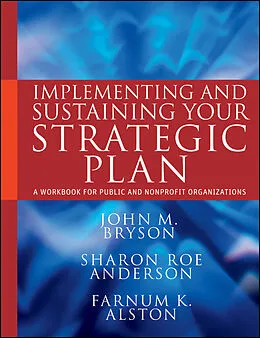 E-Book (pdf) Implementing and Sustaining Your Strategic Plan von John M. Bryson, Sharon Roe Anderson, Farnum K. Alston