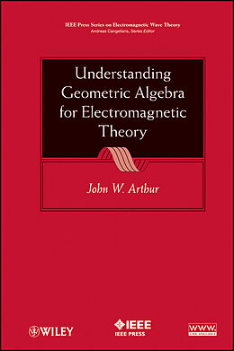 eBook (pdf) Understanding Geometric Algebra for Electromagnetic Theory de John W. Arthur