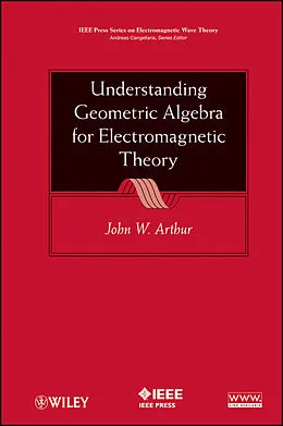 E-Book (pdf) Understanding Geometric Algebra for Electromagnetic Theory von John W. Arthur