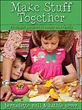 E-Book (epub) Make Stuff Together von Bernadette Noll, Kathie Sever