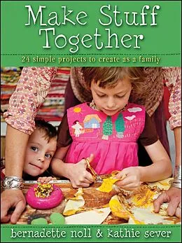 E-Book (epub) Make Stuff Together von Bernadette Noll, Kathie Sever