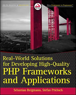 E-Book (epub) Real-World Solutions for Developing High-Quality PHP Frameworks and Applications von Sebastian Bergmann, Stefan Priebsch