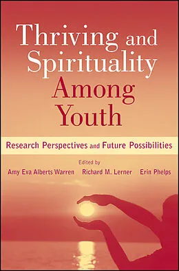 E-Book (epub) Thriving and Spirituality Among Youth von Amy Eva Alberts Warren, Richard M. Lerner, Erin Phelps