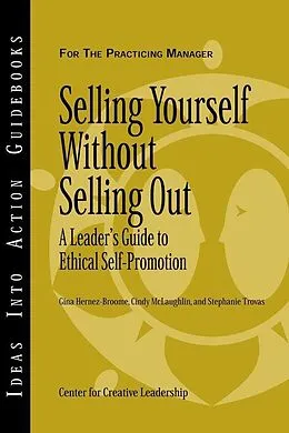 E-Book (pdf) Selling Yourself without Selling Out von Center for Creative Leadership (CCL), Gina Hernez-Broome, Cindy McLaughlin