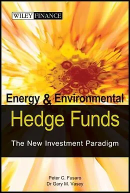 E-Book (epub) Energy And Environmental Hedge Funds von Peter C. Fusaro, Gary M. Vasey