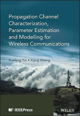E-Book (epub) Propagation Channel Characterization, Parameter Estimation, and Modeling for Wireless Communications von Xuefeng Yin, Xiang Cheng