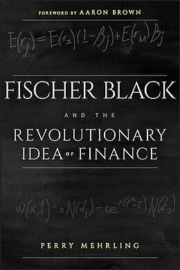 Kartonierter Einband Fischer Black and the Revolutionary Idea of Finance von Perry Mehrling, Aaron Brown