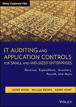 E-Book (pdf) IT Auditing and Application Controls for Small and Mid-Sized Enterprises von Jason Wood, William Brown, Harry Howe