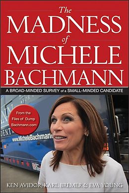 E-Book (epub) The Madness of Michele Bachmann von Ken Avidor, Karl Bremer, Eva Young