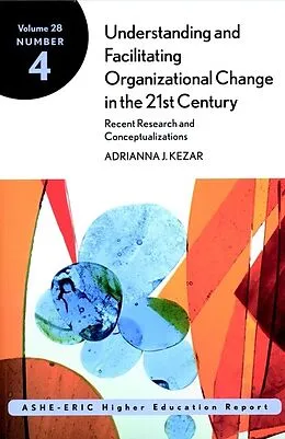 E-Book (pdf) Understanding and Facilitating Organizational Change in the 21st Century: Recent Research and Conceptualizations von Adrianna Kezar