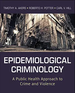 E-Book (epub) Epidemiological Criminology von Timothy A. Akers, Roberto H. Potter, Carl V. Hill