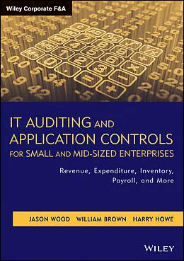 E-Book (epub) IT Auditing and Application Controls for Small and Mid-Sized Enterprises von Jason Wood, William Brown, Harry Howe