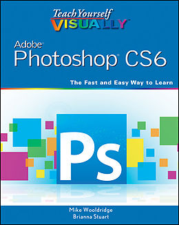 E-Book (epub) Teach Yourself VISUALLY Adobe Photoshop CS6 von Mike Wooldridge, Brianna Stuart