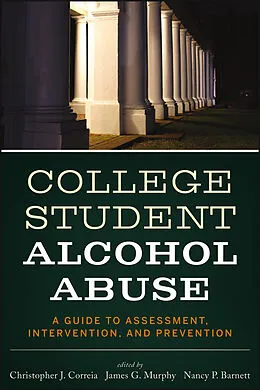 E-Book (epub) College Student Alcohol Abuse von Christopher J. Correia, James G. Murphy, Nancy P. Barnett