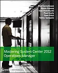 E-Book (epub) Mastering System Center 2012 Operations Manager von Bob Cornelissen, Paul Keely, Kevin Greene