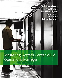 E-Book (epub) Mastering System Center 2012 Operations Manager von Bob Cornelissen, Paul Keely, Kevin Greene