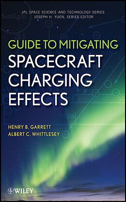 E-Book (pdf) Guide to Mitigating Spacecraft Charging Effects von Henry B. Garrett, Albert C. Whittlesey