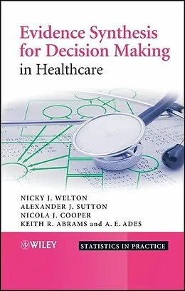 E-Book (epub) Evidence Synthesis for Decision Making in Healthcare von Nicky J. Welton, Alexander J. Sutton, Nicola J. Cooper
