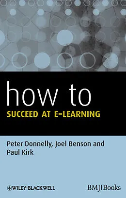 E-Book (pdf) How to Succeed at E-learning von Peter Donnelly, Joel Benson, Paul Kirk