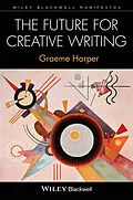 E-Book (pdf) The Future for Creative Writing von Graeme Harper