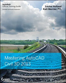 E-Book (pdf) Mastering AutoCAD Civil 3D 2013 von Louisa Holland, Kati Mercier