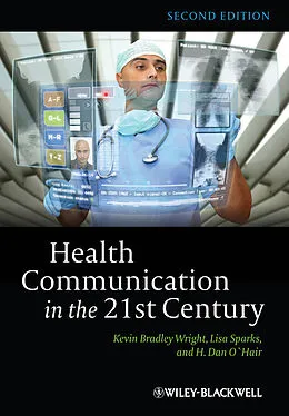 E-Book (epub) Health Communication in the 21st Century von Kevin B. Wright, Lisa Sparks, H. Dan O'Hair