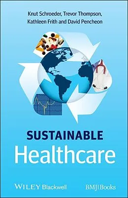 E-Book (pdf) Sustainable Healthcare von Knut Schroeder, Trevor Thompson, Kathleen Frith