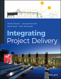E-Book (pdf) Integrating Project Delivery von Martin Fischer, Howard W. Ashcraft, Dean Reed