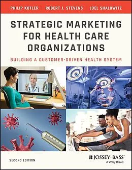 E-Book (epub) Strategic Marketing For Health Care Organizations von Philip Kotler, Joel I. Shalowitz, Robert J. Stevens
