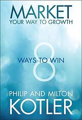 Livre Relié Market Your Way to Growth de Philip Kotler, Milton Kotler