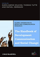 E-Book (pdf) The Handbook of Development Communication and Social Change von Karin Gwinn Wilkins, Thomas Tufte, Rafael Obregon