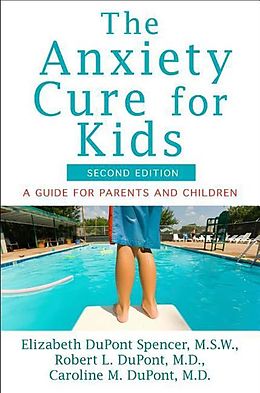 E-Book (epub) The Anxiety Cure for Kids von Elizabeth DuPont Spencer, Robert L. Dupont, Caroline M. DuPont