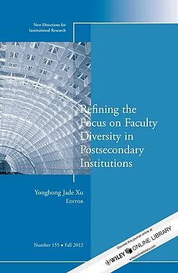 E-Book (epub) Refining the Focus on Faculty Diversity in Postsecondary Institutions von Yonghong Jade Xu