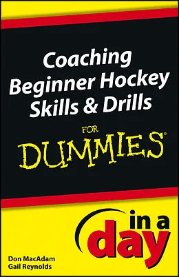 E-Book (pdf) Coaching Beginner Hockey Skills and Drills In A Day For Dummies von Don MacAdam, Gail Reynolds