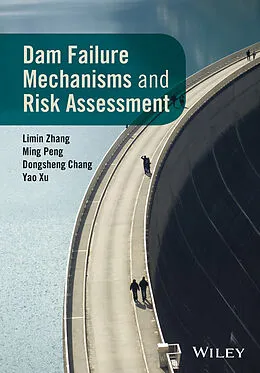 E-Book (epub) Dam Failure Mechanisms and Risk Assessment von Limin Zhang, Ming Peng, Dongsheng Chang