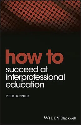 E-Book (pdf) How to Succeed at Interprofessional Education von Peter Donnelly